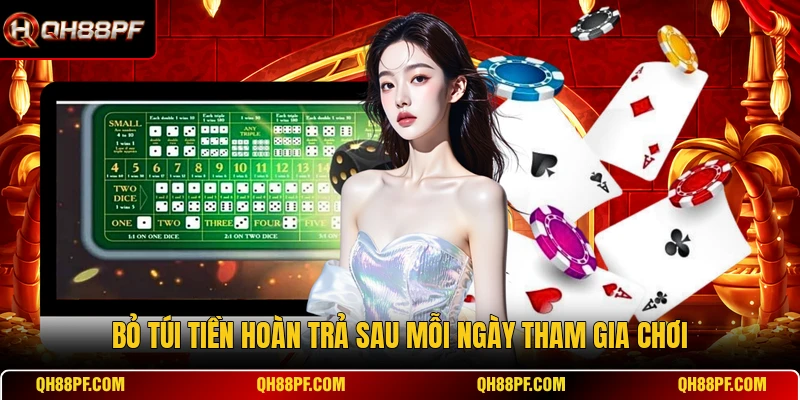 Bỏ túi tiền hoàn trả sau mỗi ngày tham gia chơi