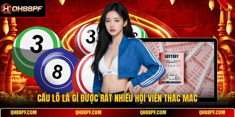 Cầu lô là gì được rất nhiều hội viên thắc mắc