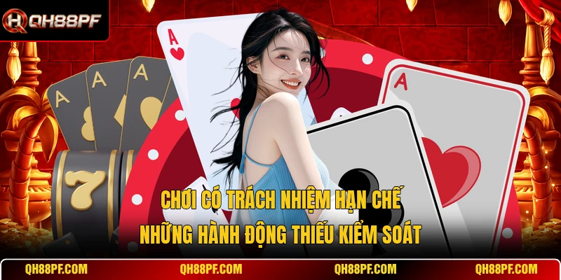 Chơi có trách nhiệm hạn chế những hành động thiếu kiểm soát