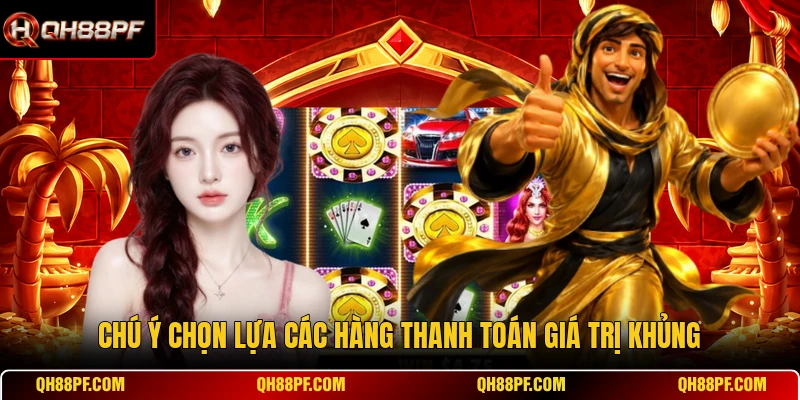 Chú ý chọn lựa các hàng thanh toán giá trị khủng
