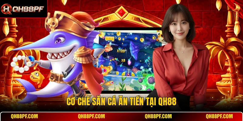 Cơ chế săn cá ăn tiền tại QH88
