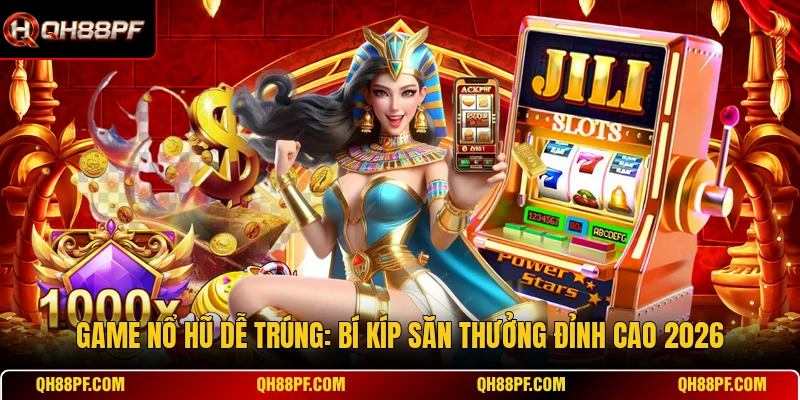 Game Nổ Hũ Dễ Trúng