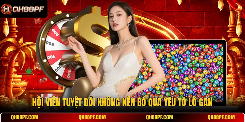Hội viên tuyệt đối không nên bỏ qua yếu tố lô gan