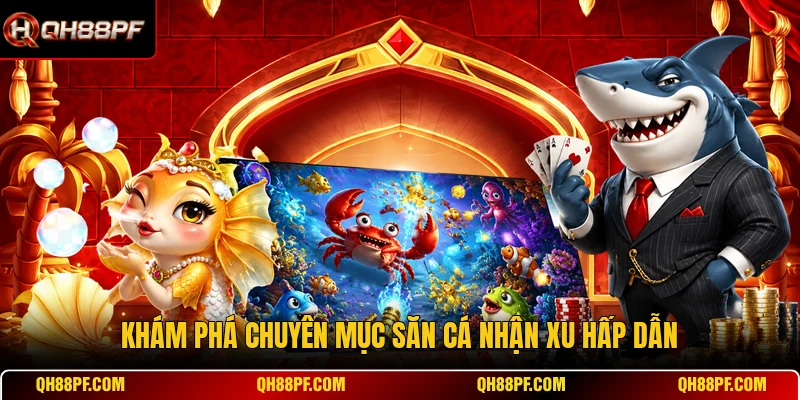 Khám phá chuyên mục săn cá nhận xu hấp dẫn