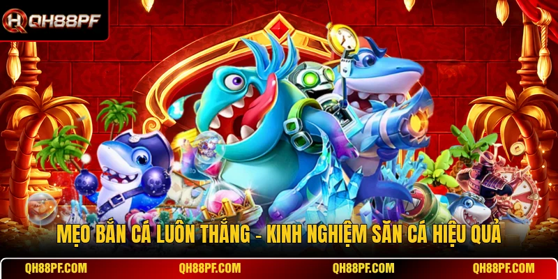 Mẹo Bắn Cá Luôn Thắng