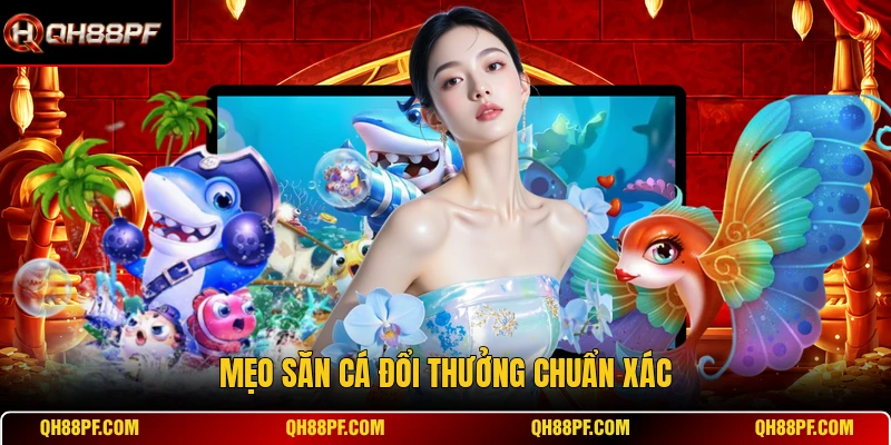 Mẹo săn cá đổi thưởng chuẩn xác