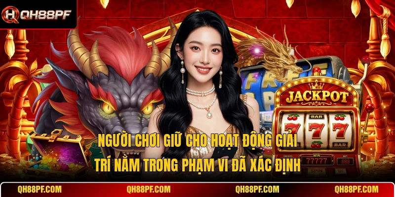 Người chơi giữ cho hoạt động giải trí nằm trong phạm vi đã xác định
