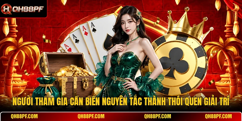 Người tham gia cần biến nguyên tắc thành thói quen giải trí