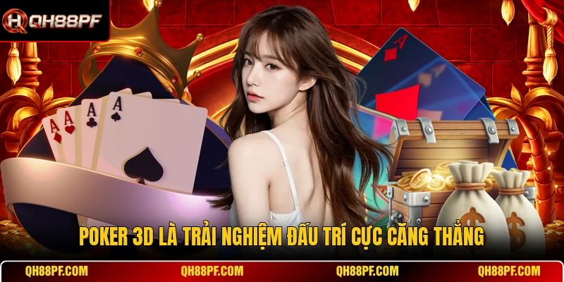 Poker 3D là trải nghiệm đấu trí cực căng thẳng