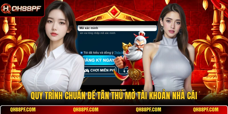 Quy trình chuẩn để tân thủ mở tài khoản nhà cái